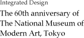 The 60th anniversary of The National Museum of Modern Art, Tokyo