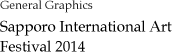 General Graphics “General Graphics Sapporo International Art Festival 2014”